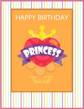 Happy Birthday princess, greeting card with heart and crown, ribbon and title, pattern of stripes, vector illustration isolated on orange background
