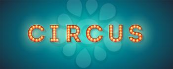Vintage signboard for circus. Retro fonts decorated light bulbs. Vector sign with electric lighting bulbs, 3d illustration