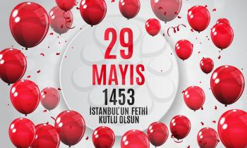 29 May Day of Istanbul'un Fethi Kutlu Olsun with Translation: 29 may Day is Happy Conquest of Istanbul.  Turkish holiday greeting card. Vector Illustration EPS10