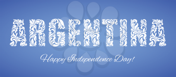 Argentina Independence Day. Decorative font made in swirls and floral elements. Ideal for greeting card, poster.