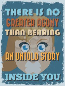 Retro Vintage Motivational Quote Poster. There is No Greater Agony Than Bearing an Untold Story Inside You. Grunge effects can be easily removed. Vector illustration