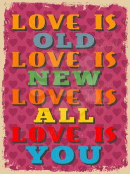 Retro Vintage Motivational Quote Poster. Love is Old Love is New Love is All Love is You. Grunge effects can be easily removed for a cleaner look. Vector illustration