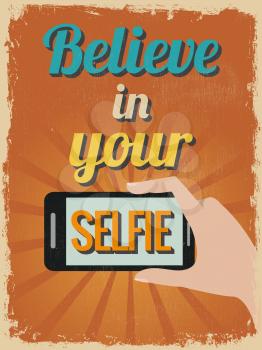Retro Vintage Motivational Quote Poster. Believe in Your Selfie. Grunge effects can be easily removed for a cleaner look. Vector illustration