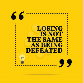 Inspirational motivational quote. Losing is not the same as being defeated. Simple trendy design.
