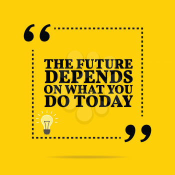 Inspirational motivational quote. The future depends on what you do today. Simple trendy design.