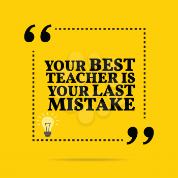 Inspirational motivational quote. Your best teacher is your last mistake. Simple trendy design.