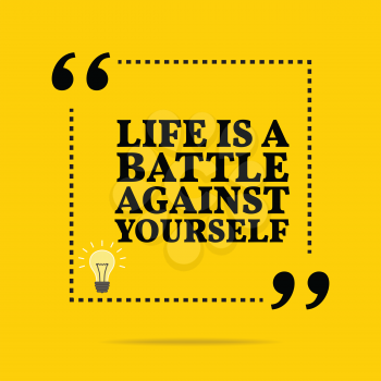 Inspirational motivational quote. Life is a battle against yourself. Simple trendy design.