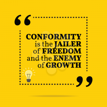Inspirational motivational quote. Conformity is the jailer of freedom and the enemy of growth. Simple trendy design.