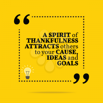 Inspirational motivational quote. A spirit of thankfulness attracts others to your cause, ideas and goals. Simple trendy design.