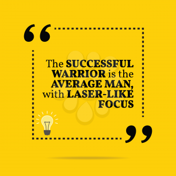 Inspirational motivational quote. The successful warrior is the average man, with laser-like focus. Simple trendy design.
