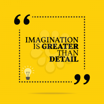 Inspirational motivational quote. Imagination is greater than detail. Simple trendy design.