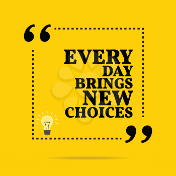 Inspirational motivational quote. Every day brings new choices. Simple trendy design.