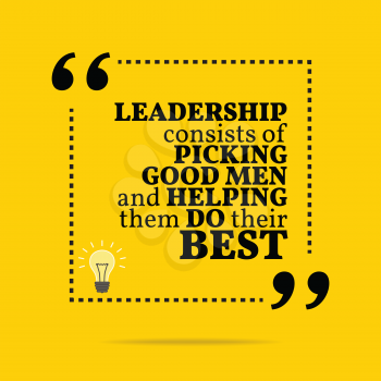 Inspirational motivational quote. Leadership consists of picking good men and helping them do their best. Simple trendy design.