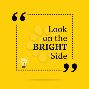 Inspirational motivational quote. Look on the bright side. Simple trendy design.