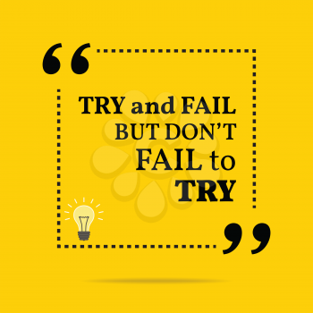 Inspirational motivational quote. Try and fail but don't fail to try. Simple trendy design.