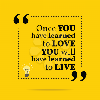 Inspirational motivational quote. Once you have learned to love you will have learned to live. Simple trendy design.