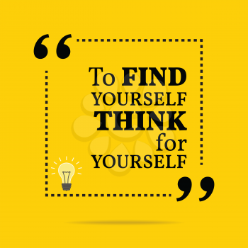 Inspirational motivational quote. To find yourself think for yourself. Simple trendy design.