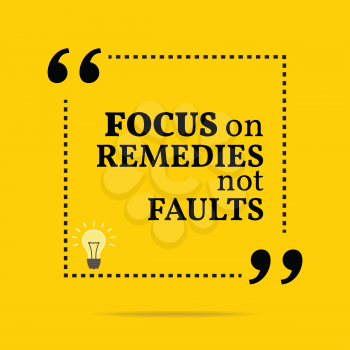 Inspirational motivational quote. Focus on remedies not faults. Simple trendy design.