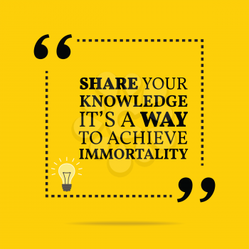 Inspirational motivational quote. Share your knowledge it's a way to achieve immortality. Simple trendy design.
