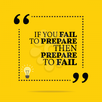 Inspirational motivational quote. If you fail to prepare then prepare to fail. Simple trendy design.