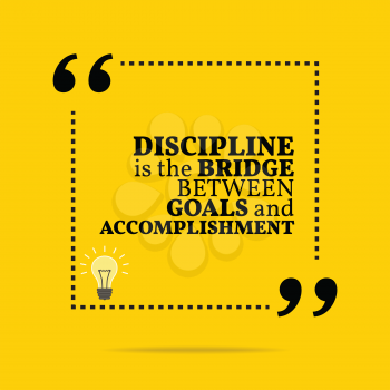 Inspirational motivational quote. Discipline is the bridge between goals and accomplishment. Simple trendy design.