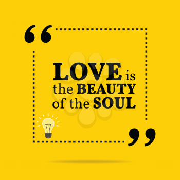 Inspirational motivational quote. Love is the beauty of the soul. Simple trendy design.
