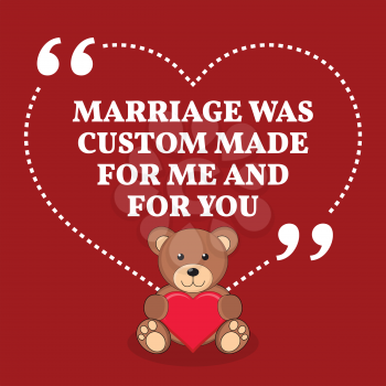 Inspirational love marriage quote. Marriage was custom made for me and for you. Simple trendy design.