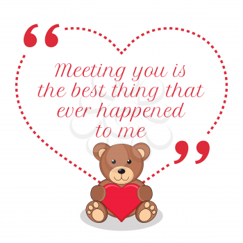 Inspirational love quote. Meeting you is the best thing that ever happened to me. Simple cute design.