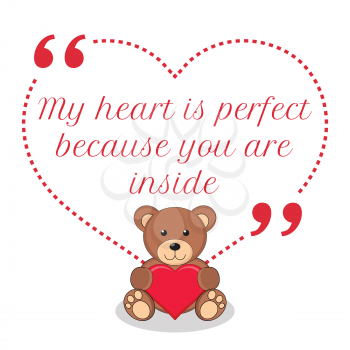 Inspirational love quote. My heart is perfect because you are inside. Simple cute design.