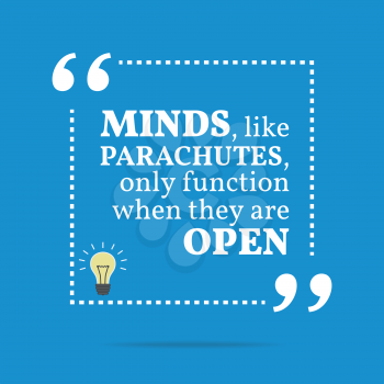 Inspirational motivational quote. Minds, like parachutes, only function when they are open. Simple trendy design.