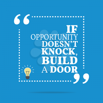 Inspirational motivational quote. If opportunity doesn't knock, build a door. Simple trendy design.