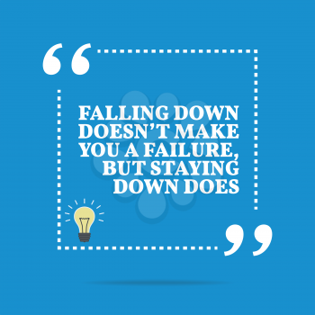 Inspirational motivational quote. Falling down doesn't make you a failure, but staying down does. Simple trendy design.