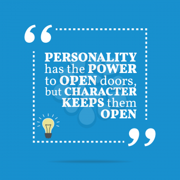 Inspirational motivational quote. Personality has the power to open doors, but character keeps them open. Simple trendy design.
