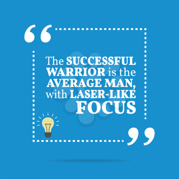 Inspirational motivational quote. The successful warrior is the average man, with laser-like focus. Simple trendy design.