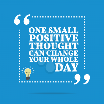 Inspirational motivational quote. One small positive thought can change your whole day. Simple trendy design.