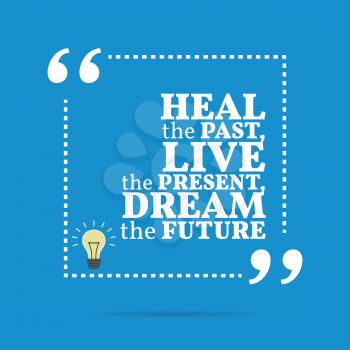 Inspirational motivational quote. Heal the past, live the present, dream the future. Simple trendy design.