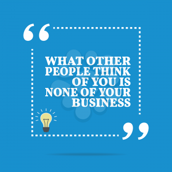 Inspirational motivational quote. What others people think of you is none of your business. Simple trendy design.