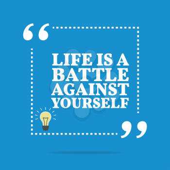 Inspirational motivational quote. Life is a battle against yourself. Simple trendy design.