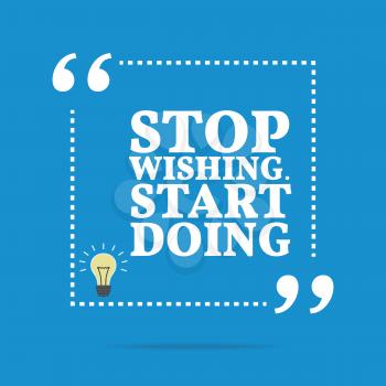 Inspirational motivational quote. Stop wishing. Start doing. Simple trendy design.