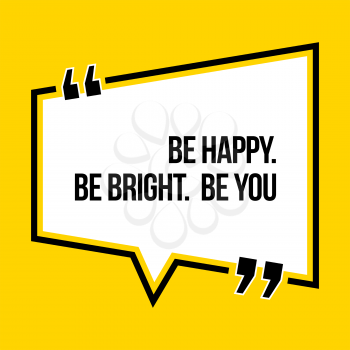 Inspirational motivational quote. Be happy. Be bright. Be you. Isometric style.
