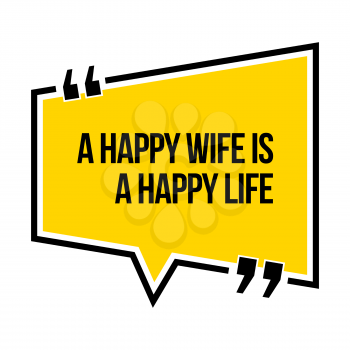 Inspirational motivational quote. A happy wife is a happy life. Isometric style.