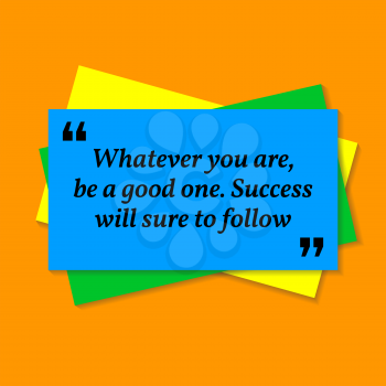 Inspirational motivational quote. Whatever you are, be a good one. Success will sure to follow. Business card style quote on orange background