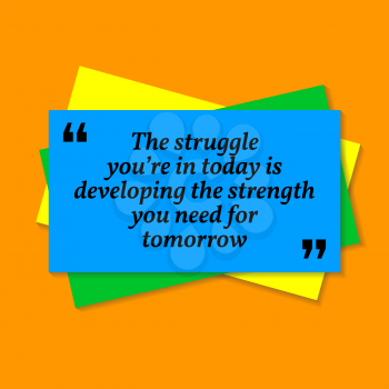 Inspirational motivational quote. The struggle you're in today is developing the strength ypu need for tomorrow. Business card style quote on orange background