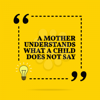 Inspirational motivational quote. A mother understands what a child does not say. Vector simple design. Black text over yellow background 