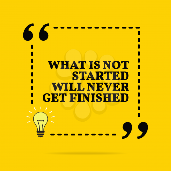 Inspirational motivational quote. What is not started will never get finished. Vector simple design. Black text over yellow background 