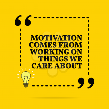 Inspirational motivational quote. Motivation comes from working on things we care about. Vector simple design. Black text over yellow background