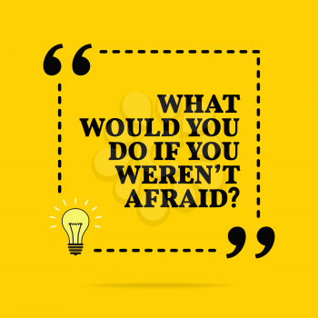Inspirational motivational quote. What whould you do if you weren't afraid? Vector simple design. Black text over yellow background 