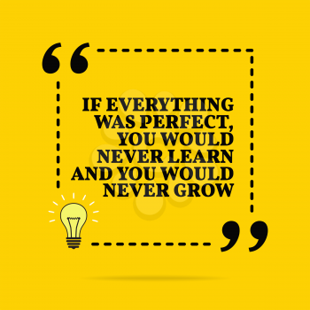 Inspirational motivational quote. If everything was perfect, you would never learn and you would never grow. Vector simple design. Black text over yellow background 