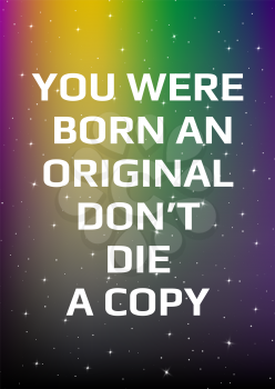 Motivational poster. You were born an original don't die a copy. Open space, starry sky style. Print design. Dark background