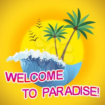 Welcome To Paradise Represents Idyllic Holiday And Beach